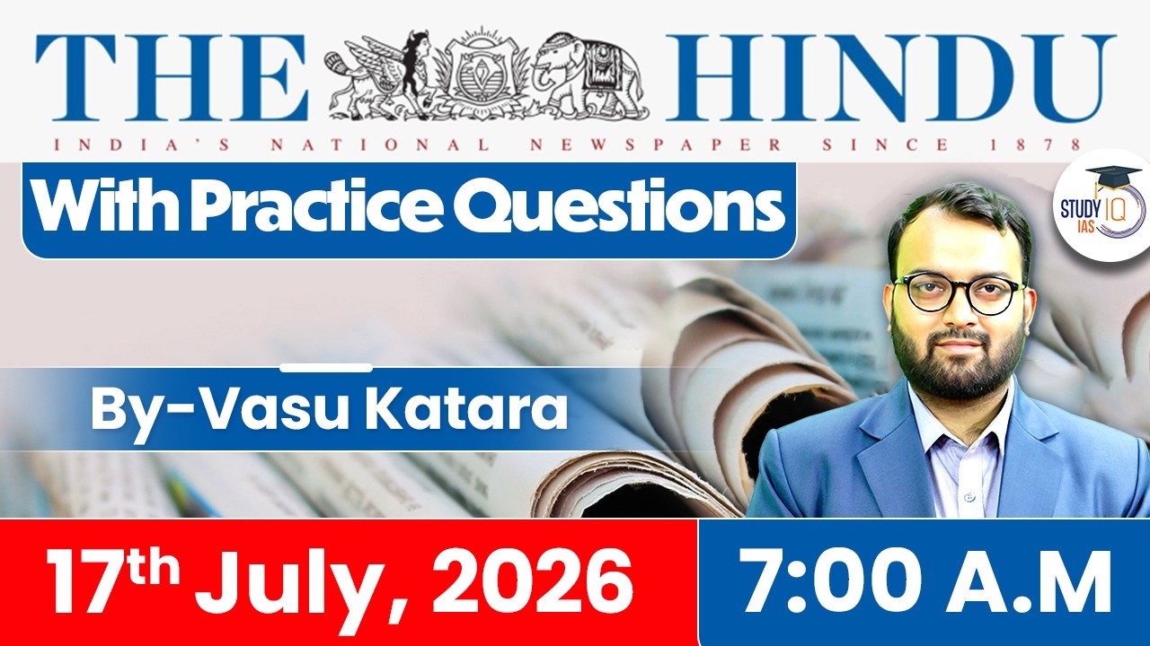 The Hindu Newspaper Analysis Today | 17 JULY 2026 | UPSC Current Affairs | Hindu Editorial | StudyIQ