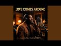 LOVE COMES AROUND