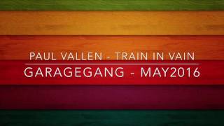 GarageGang - May2016 - Paul Vallen - Train In Vain