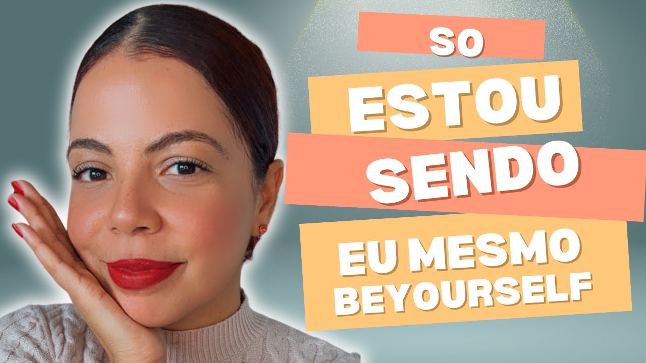 So to sendo eu mesmo...BEYOURSELF