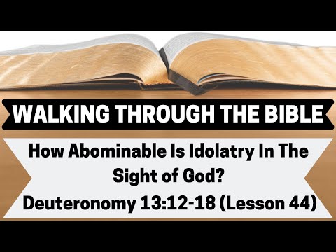How Abominable Is Idolatry In the Sight of God? [Deuteronomy 13:12-18][Lesson 44][WTTB]
