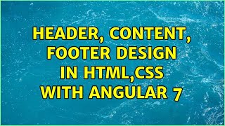 Header, content, footer design in HTML,CSS with Angular 7 (2 Solutions!!)