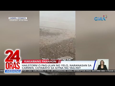 Hailstorm o pag-ulan ng yelo, naranasan sa Carmen, Cotabato sa gitna ng tag-init 24 Oras Weekend