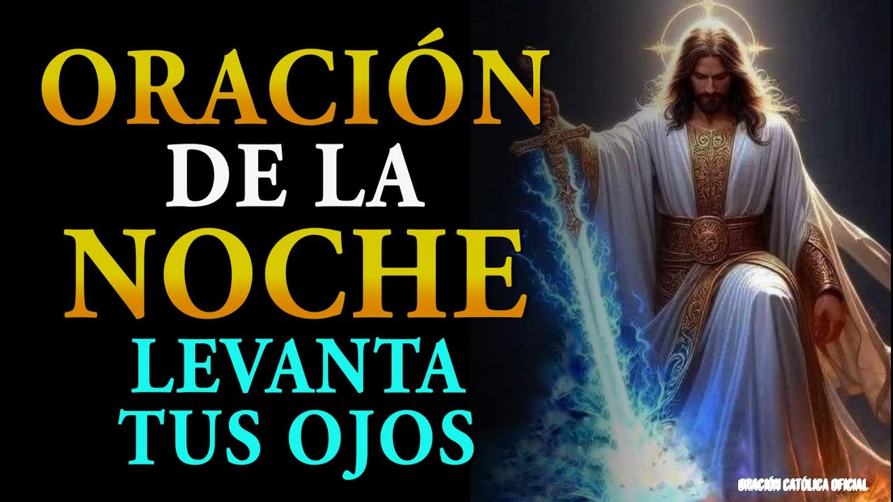 ORACIÓN DE LA NOCHE - LEVANTA TUS OJOS, EL PODER DEL SALMO 121