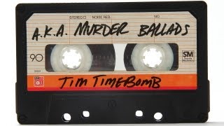 A.K.A. Murder Ballads - Tim Timebomb