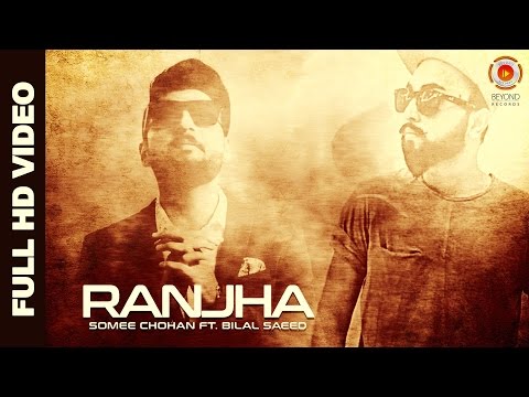 Ranjha | Somee Chohan | Bilal Saeed | Latest Punjabi Song 2016