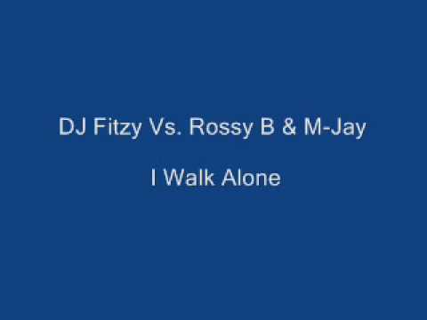 DJ Fitzy Vs Rossy B & M Jay - I Walk Alone