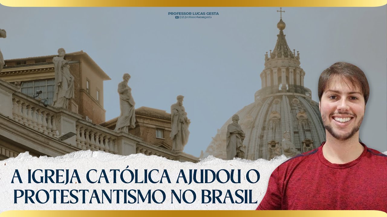 A Igreja Católica ajudou o Protestantismo no Brasil