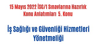 5- İSG/1 Konu Anlatımları: İş Sağlığı ve Güvenliği Hizmetleri Yönetmel