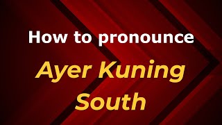 How to pronounce Ayer Kuning South