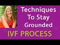 Techniques to Stay Grounded During Your IVF Transfer
