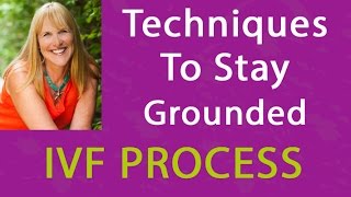 Techniques to Stay Grounded During Your IVF Transfer
