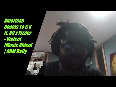 American Reacts To C.S ft. V9 x Fizzler - Violent [Music Video] | GRM Daily