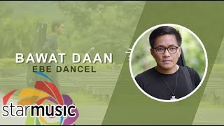 Ebe Dancel - Bawat Daan (Audio) 🎵 | Bawat Daan