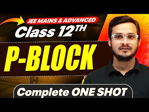 P-BLOCK in 1 Shot - All Concepts Covered || JEE Main & Advanced || Class 12