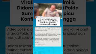 VIRAL! POLISI DIHAKIMI & Didorong ke Parit di Polda Sumut, Diduga Dipicu Konflik Rumah Tangga