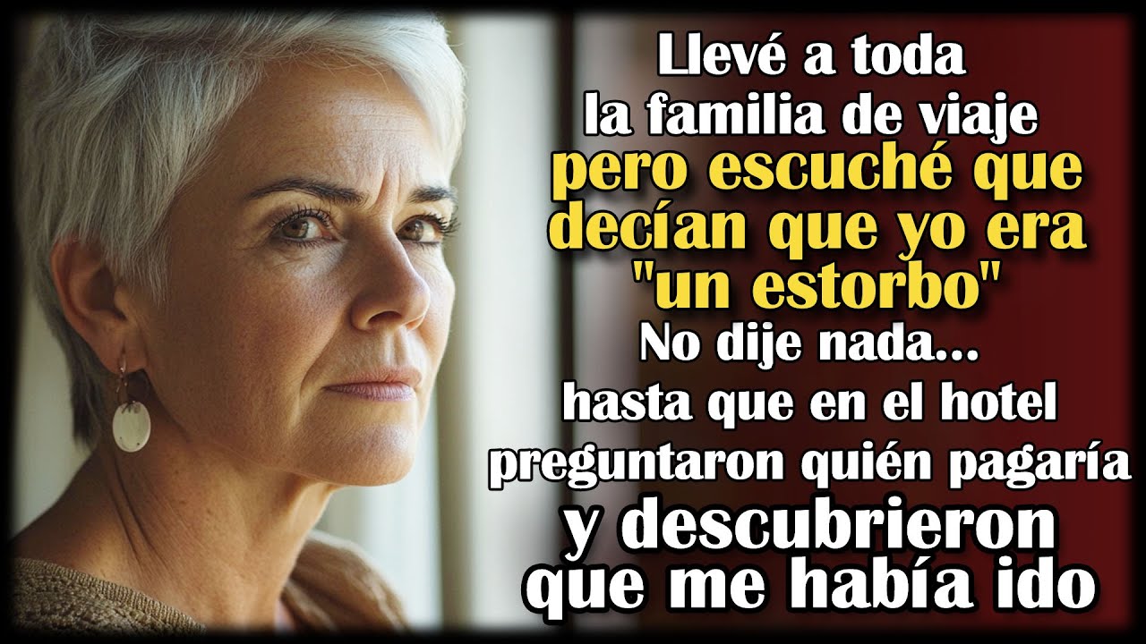 En el viaje, mi nuera dijo que yo estaba de más. Al momento de pagar, fui yo quien se fue.