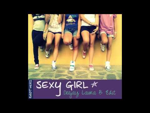 Brothers "Sexy Girl" - Deejay Laura B Edit