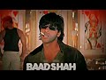 Baadshah o baadshah ~Shahrukh Khan (slowed+reverb)||