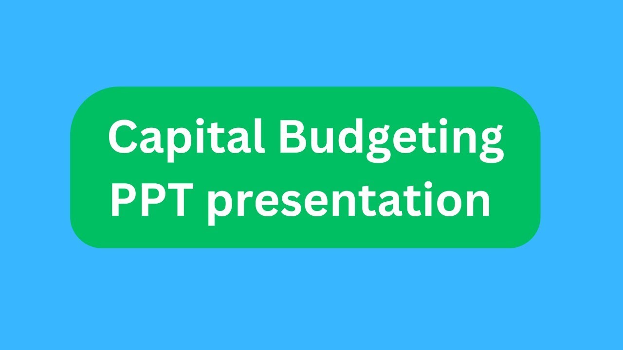 Capital Budgeting PPT Presentation Seminar Download: Features, Methods and Process