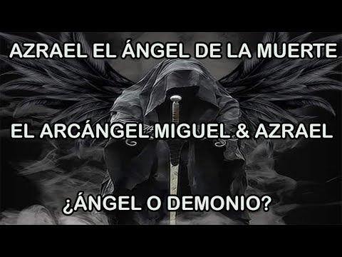 AZRAEL EL ÁNGEL DE LA MUERTE, EL ARCÁNGEL MIGUEL & AZRAEL