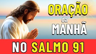☀️ORAÇÃO DA MANHÃ DE HOJE NA PODEROSA ORAÇÃO DO SALMO 91 PARA QUEBRAR AMARRAS ⛓️‍💥
