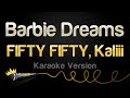 FIFTY FIFTY, Kaliii - Barbie Dreams (From Barbie The Album) (Karaoke Version)