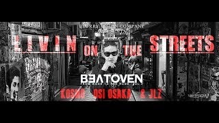 Beatoven - Livin On The Streets ft Kosmo Dagun, Osi Ozaka & JLZ