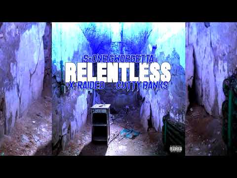 SOne GwopGetta x X-Raided x Cutty Banks - Relentless
