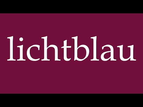 How to Pronounce ''lichtblau'' (light blue) Correctly in German