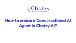 How to create a Conversational AI Agent in Chatzy AI?