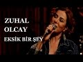 Zuhal Olcay - Eksik Bir Şey / Akustikhane