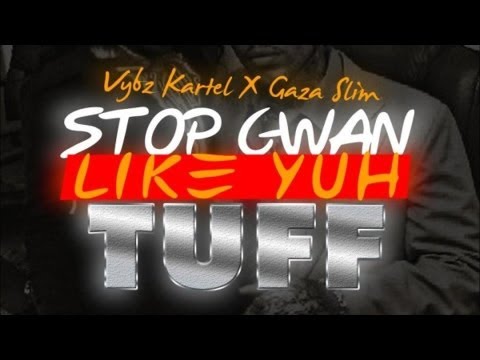 Vybz Kartel Ft. Gaza Slim - Stop Gwan Like Yuh Tuff - Dec 2012