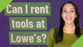 Can I rent tools at Lowe's