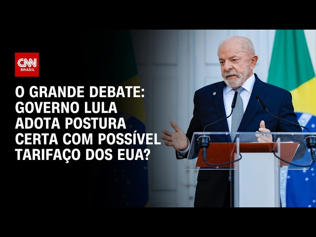 Governo Lula adota postura certa com possível tarifaço dos EUA? | O GRANDE DEBATE