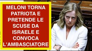 MELONI TORNA PATRIOTA E PRETENDE LE SCUSE DA ISRAELE E CONVOCA L'AMBASCIATORE