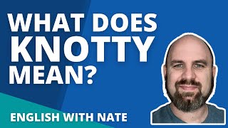 Knotty Definition and Pronounce Knotty (Learn English With Nate)