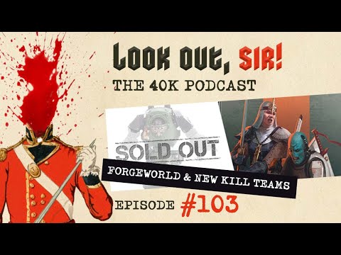 Look Out, Sir! 40k Podcast 103 - Gen Con 40k Kill Team Reveals and Forge World Thoughts