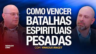COMO VENCER BATALHAS ESPIRITUAIS PESADAS - Oswaldo Lôbo e Vinicius Iracet