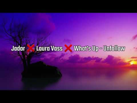 Jador ❌ Laura Vass ❌ What's Up - Unfollow (Versuri/Lyrics)