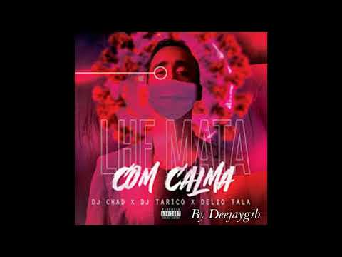 Dj Chad x Dj Tarico x Delio By Deejaygib Lhe Mata Com Calma