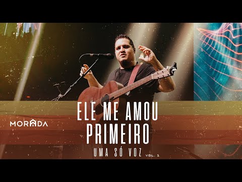 Ele Me Amou Primeiro - Ministério Morada