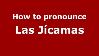 How to pronounce Las Jícamas