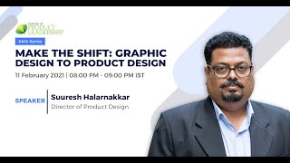 Make the Shift: Graphic Design to Product Design | Suuresh Halarnakkar, Director of Product Design