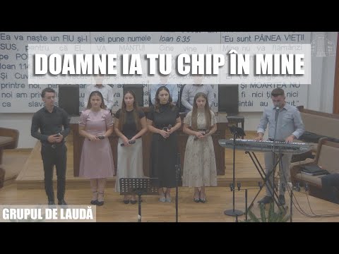 Grupul de laudă și închinare - Doamne ia Tu chip în mine