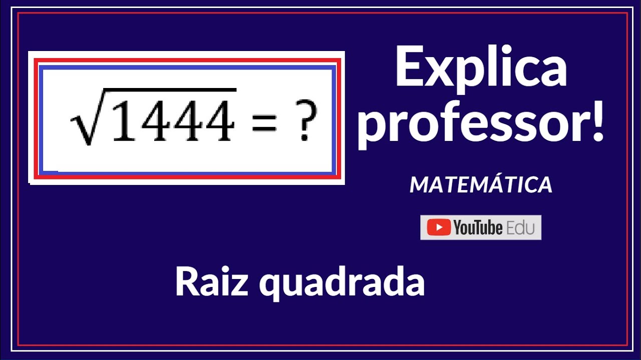 Raiz quadrada de 1444 - Explica professor! Matemática