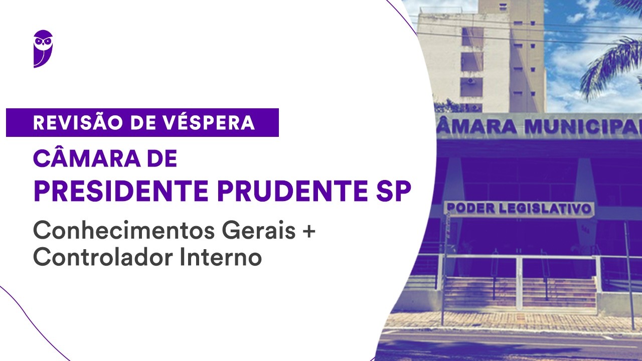 Revisão de Véspera: Câmara de Presidente Prudente SP | Conhecimentos Gerais + Controlador Interno