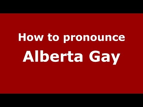 How to pronounce Alberta Gay (American English/US)  - PronounceNames.com