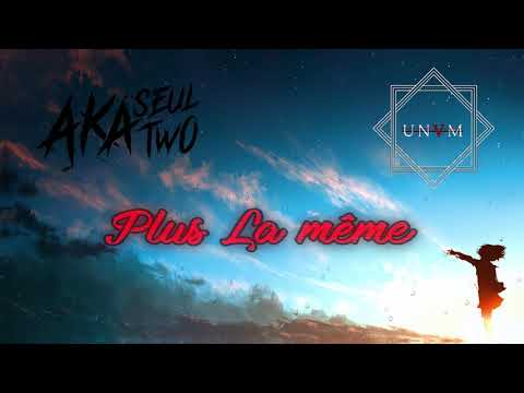 Aka Seul Two Feat UNVM - Plus la même