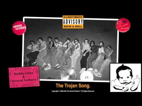 The Unwed Fathers:  The Trojan Song
